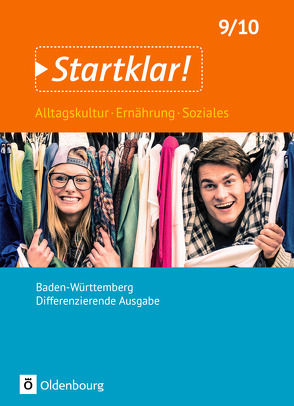 Startklar! – Alltagskultur, Ernährung, Soziales – Differenzierende Ausgabe Baden-Württemberg – 9./10. Schuljahr von Bartsch,  Silke, Fricke,  Kirsten, Hass,  Ulrike, Hayer,  Anna, Hochmann,  Edgar, Mack,  Siglinde, Müller,  Heike, Neidhart,  Monika, Rosenstiel,  Yvonne