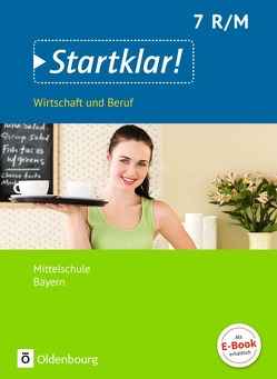 Startklar! – Wirtschaft und Beruf – Mittelschule Bayern – 7. Jahrgangsstufe von Fricke,  Kirsten, Friedlein,  Margit, Hlavacek,  Hans, Kassirra,  Ralf, Schrauth,  Silke, Theiss,  Stefanie