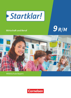 Startklar! – Wirtschaft und Beruf – Mittelschule Bayern – 9. Jahrgangsstufe von Fricke,  Kirsten, Friedlein,  Margit, Kassirra,  Ralf, Schrauth,  Silke, Theiss,  Stefanie