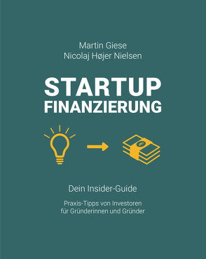 Startup Finanzierung: Dein Insider-Guide von Giese,  Martin, Nielsen,  Nicolaj Højer