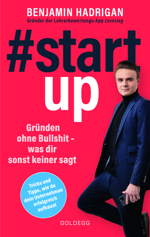 #startup. Gründen ohne Bullshit – was dir sonst keiner sagt. Was erfolgreiche Start-ups gemeinsam haben und wie du von der Idee zum eigenen Unternehmen kommst. von Hadrigan,  Benjamin