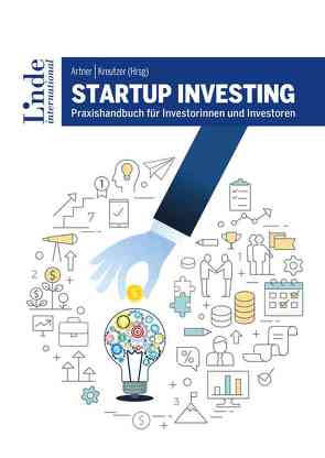 Startup Investing von Altrichter,  Michael, Artner,  Stefan, Brandstätter,  Klara, Ertler,  Markus, Fassl,  Lisa-Marie, Fernandez de Retana,  Carlos, Geweßler,  Katharina, Hansmann,  Johann, Hauser,  Magdalena, Hofreiter,  Birgit, Horak,  Daniel, Keiper-Knorr,  Daniel, Kreutzer,  Karin, Lassen,  Svenja, Lehner,  Bernhard, Maizar,  Karim, Marx,  Stefan, Pöltner,  Paul, Raisch,  Benedikt, Rieder,  Bernhard, Rohla,  Martin, Sablatnig,  Robert, Schmidt,  Lukas, Wenzl,  Martin, Wöss,  Nina