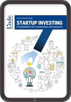 Startup Investing von Altrichter,  Michael, Artner,  Stefan, Brandstätter,  Klara, Ertler,  Markus, Fassl,  Lisa-Marie, Fernandez de Retana,  Carlos, Geweßler,  Katharina, Hansmann,  Johann, Hauser,  Magdalena, Hofreiter,  Birgit, Horak,  Daniel, Keiper-Knorr,  Daniel, Kreutzer,  Karin, Lassen,  Svenja, Lehner,  Bernhard, Maizar,  Karim, Marx,  Stefan, Pöltner,  Paul, Raisch,  Benedikt, Rieder,  Bernhard, Rohla,  Martin, Sablatnig,  Robert, Schmidt,  Lukas, Wenzl,  Martin, Wöss,  Nina