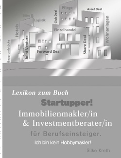 Startupper! Immobilien Lexikon.Immobilienmakler/in und Investmentberater/in für Berufseinsteiger von Kreth,  Silke