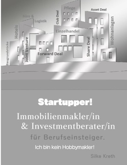 Startupper! Immobilienmakler/in und Investmentberater/in für Berufseinsteiger. von Kreth,  Silke