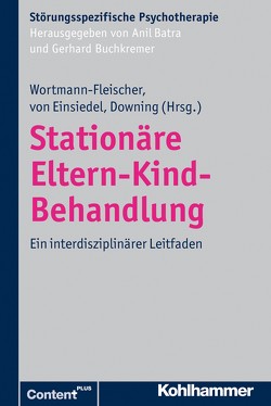 Stationäre Eltern-Kind-Behandlung von Batra,  Anil, Buchkremer,  Gerhard, Downing,  George, Einsiedel,  Regina von, Wortmann-Fleischer,  Susanne