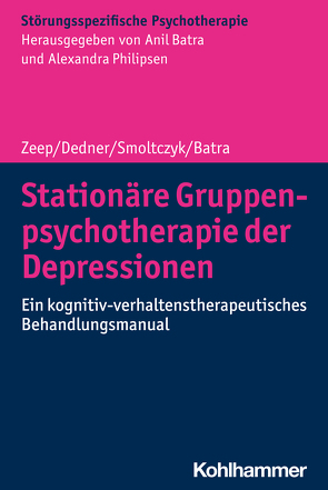 Stationäre Gruppenpsychotherapie der Depressionen von Batra,  Anil, Dedner,  Christopher, Philipsen,  Alexandra, Smoltczyk,  Hanna, Zeep,  Christina