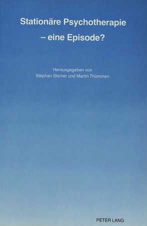 Stationäre Psychotherapie – eine Episode? von Steiner,  Stephan, Thommen,  Martin