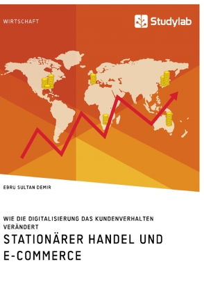 Stationärer Handel und E-Commerce. Wie die Digitalisierung das Kundenverhalten verändert von Demir,  Ebru Sultan