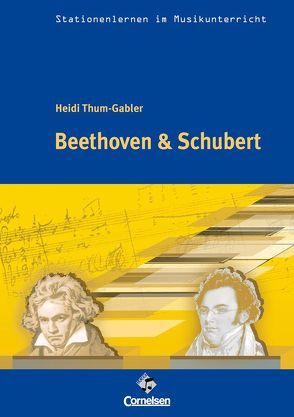 Stationenlernen im Musikunterricht – Beethoven & Schubert von Thum-Gabler,  Heidi