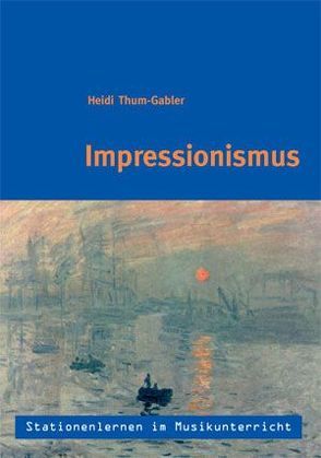 Stationenlernen im Musikunterricht – Impressionismus von Thum-Gabler,  Heidi