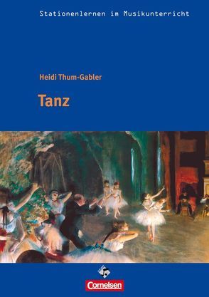 Stationenlernen im Musikunterricht – Tanz (Heft inkl. CD) von Thum-Gabler,  Heidi