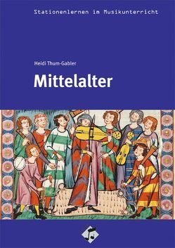 Stationenlernen: Mittelalter von Thum-Gabler,  Heidi