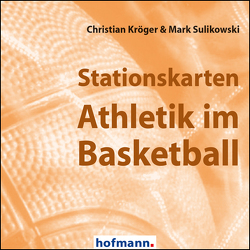 Stationskarten Athletik im Basketball von Kröger,  Christian, Sulikowski,  Mark