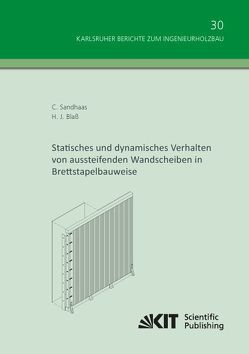 Statisches und dynamisches Verhalten von aussteifenden Wandscheiben in Brettstapelbauweise von Blaß,  Hans Joachim;, Sandhaas,  Carmen