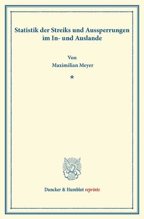 Statistik der Streiks und Aussperrungen im In- und Auslande. von Meyer,  Maximilian