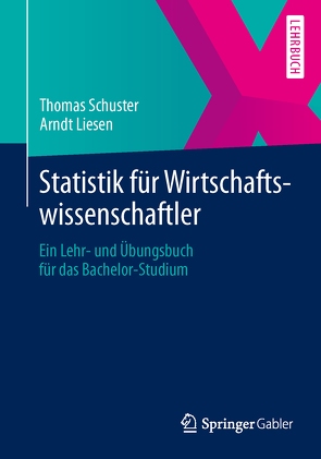 Statistik für Wirtschaftswissenschaftler von Liesen,  Arndt, Schuster,  Thomas