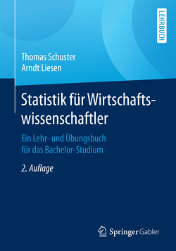 Statistik für Wirtschaftswissenschaftler von Liesen,  Arndt, Schuster,  Thomas