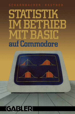 Statistik im Betrieb mit BASIC auf Commodore von Kastner,  Gustav, Scharnbacher,  Kurt