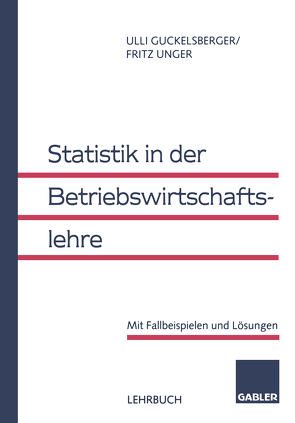 Statistik in der Betriebswirtschaftslehre von Guckelsberger,  Ullrich, Unger,  Fritz