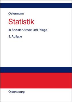 Statistik in Sozialer Arbeit und Pflege von Ostermann,  Rüdiger, Wolf-Ostermann,  Karin