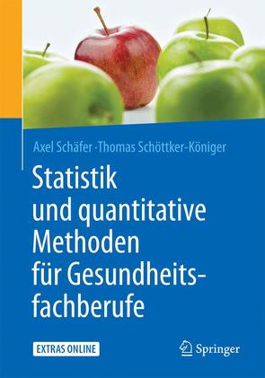 Statistik und quantitative Methoden für Gesundheitsfachberufe von Schäfer,  Axel, Schöttker-Königer,  Thomas