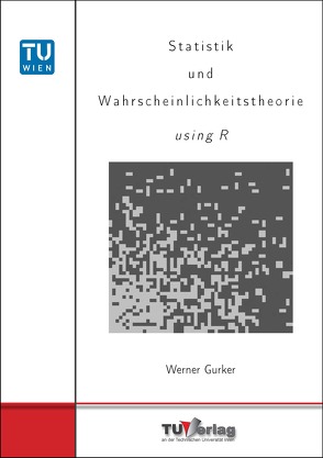 Statistik und Wahrscheinlichkeitstheorie using R von Gurker,  Werner