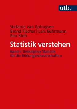 Statistik verstehen, Band 1 von Behrmann,  Lars, Bloh,  Bea, Fischer,  Bernd, van Ophuysen,  Stefanie
