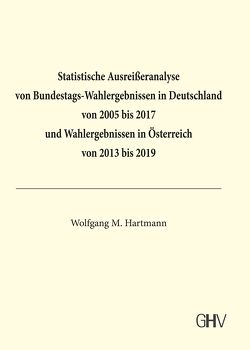 Statistische Ausreißeranalyse von Bundestags-Wahlergebnissen in Deutschland von 2005 bis 2017 und Wahlergebnissen in Österreich von 2013 bis 2019 von Hartmann,  Wolfgang M.