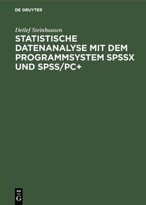 Statistische Datenanalyse mit dem Programmsystem SPSSx und SPSS/PC+ von Steinhausen,  Detlef