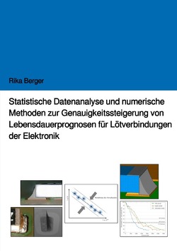 Statistische Datenanalyse und numerische Methoden zur Genauigkeitssteigerung von Lebensdauerprognosen für Lötverbindungen der Elektronik von Berger,  Rika