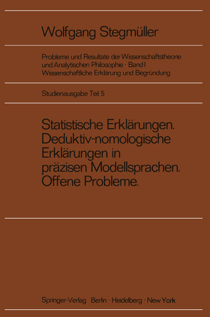 Statistische Erklärungen Deduktiv-nomologische Erklärungen in präzisen Modellsprachen Offene Probleme von Varga von Kibéd,  Matthias