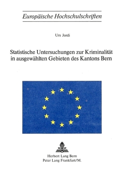 Statistische Untersuchungen zur Kriminalität in ausgewählten Gebieten des Kantons Bern von Jordi,  Urs