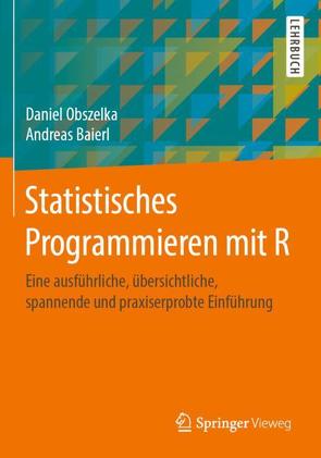 Statistisches Programmieren mit R von Baierl,  Andreas, Obszelka,  Daniel