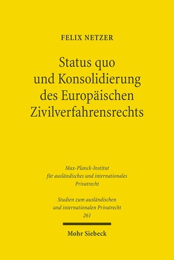 Status quo und Konsolidierung des Europäischen Zivilverfahrensrechts von Netzer,  Felix