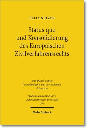 Status quo und Konsolidierung des Europäischen Zivilverfahrensrechts von Netzer,  Felix
