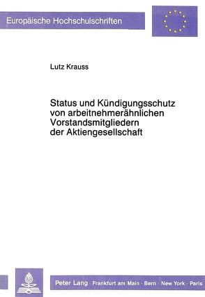 Status und Kündigungsschutz von arbeitnehmerähnlichen Vorstandsmitgliedern der Aktiengesellschaft von Krauss,  Lutz