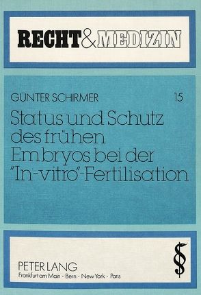 Status und Schutz des frühen Embryos bei der «In-vitro»-Fertilisation von Schirmer,  Günther