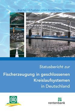 Statusbericht zur Fischerzeugung in geschlossenen Kreislaufsystemen in Deutschland von Meylahn,  Uwe, Rümmler,  Frank, Schmidt-Puckhaber ,  Birgit