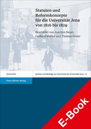 Statuten und Reformkonzepte für die Universität Jena von 1816 bis 1829 von Bauer,  Joachim, Mueller,  Gerhard, Pester,  Thomas