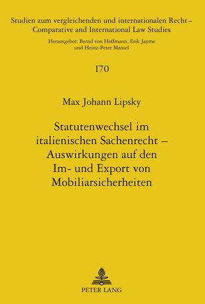 Statutenwechsel im italienischen Sachenrecht – Auswirkungen auf den Im- und Export von Mobiliarsicherheiten von Lipsky,  Max