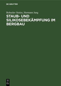 Staub- und Silikosebekämpfung im Bergbau von Jung,  Hermann, Stočes,  Bohuslav