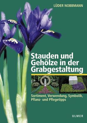 Stauden und Gehölze in der Grabgestaltung von Nobbmann,  Lüder