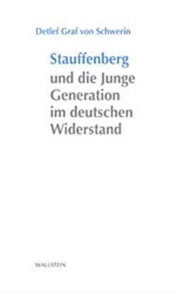 Stauffenberg und die Junge Generation im deutschen Widerstand von Schwerin,  Detlef Graf von