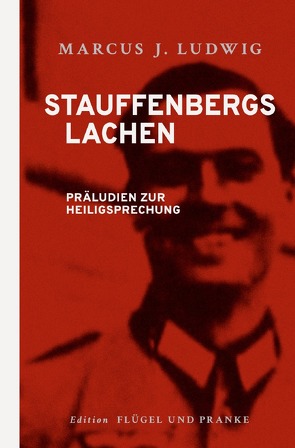Stauffenbergs Lachen von Ludwig,  Marcus J.