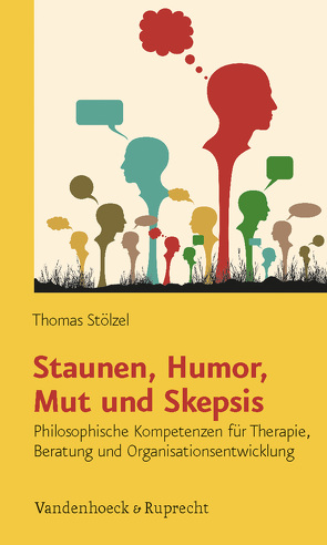 Staunen, Humor, Mut und Skepsis von Stölzel,  Thomas