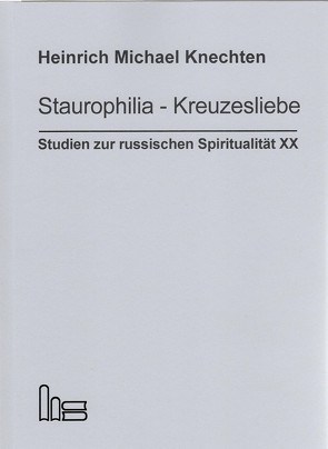 Staurophilia – Kreuzesliebe von Knechten,  Heinrich Michael