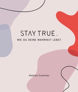 Stay True. von Guemoes,  Madhavi