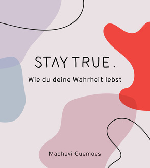 Stay true. von Guemoes,  Madhavi