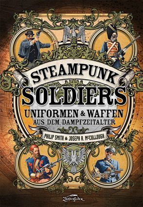 Steampunk Soldiers von Bürgel,  Diana, Joseph ,  McCullough, Smith,  Philip, Stacey,  Mark